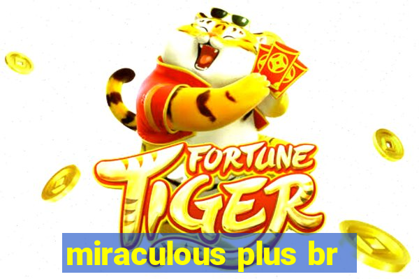 miraculous plus br